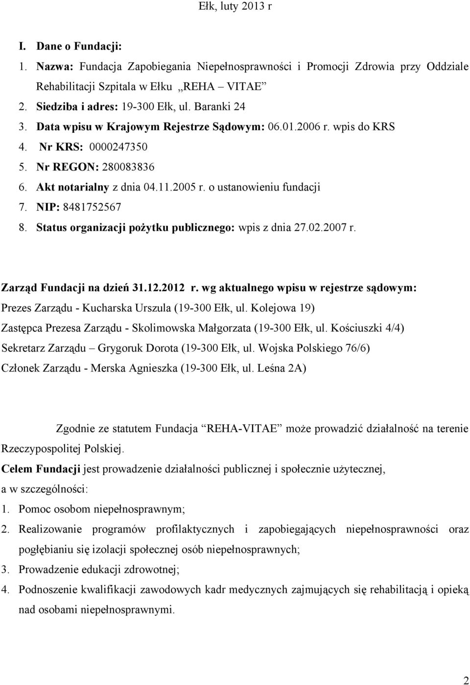 NIP: 8481752567 8. Status organizacji pożytku publicznego: wpis z dnia 27.02.2007 r. Zarząd Fundacji na dzień 31.12.2012 r.