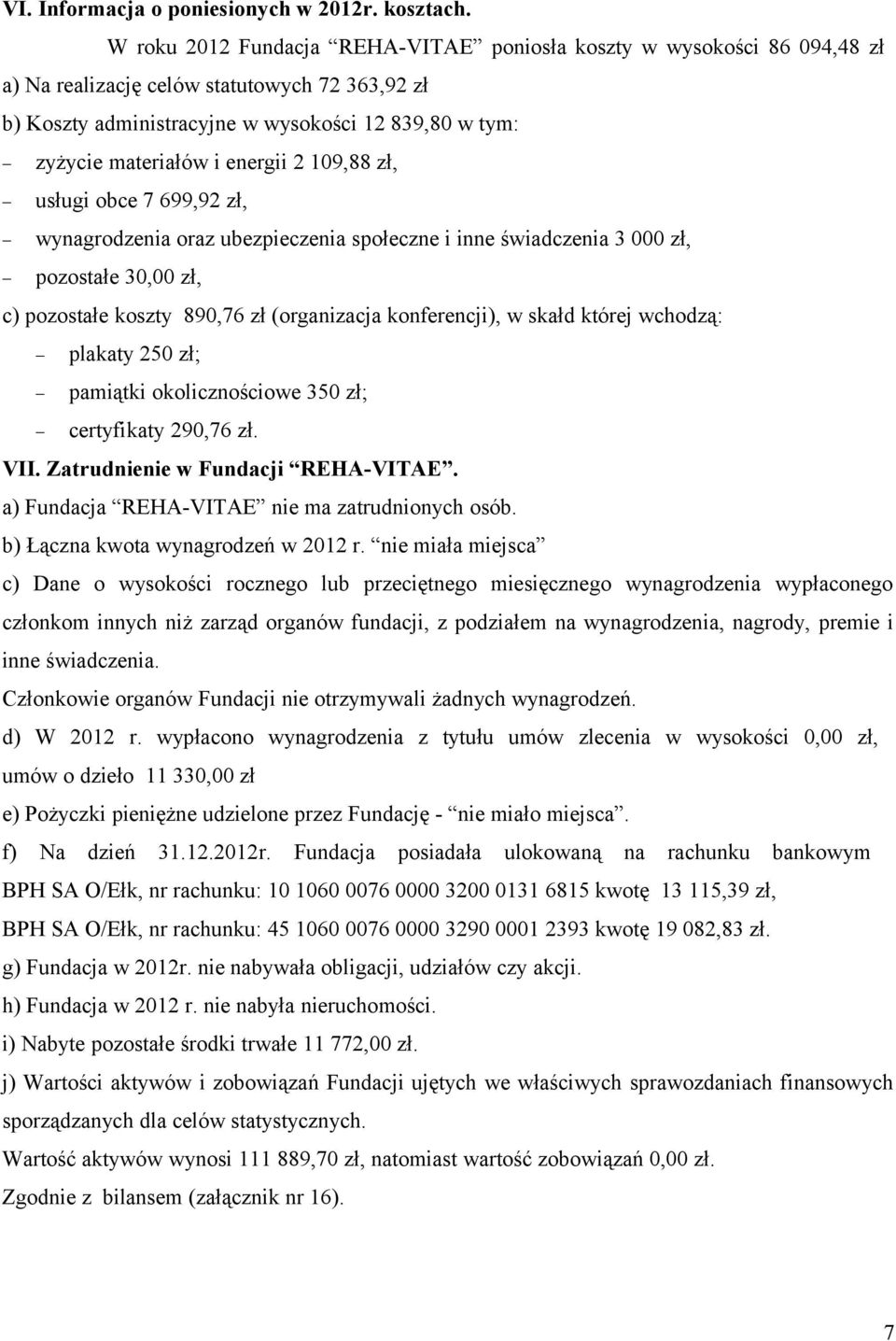 energii 2 109,88 zł, usługi obce 7 699,92 zł, wynagrodzenia oraz ubezpieczenia społeczne i inne świadczenia 3 000 zł, pozostałe 30,00 zł, c) pozostałe koszty 890,76 zł (organizacja konferencji), w