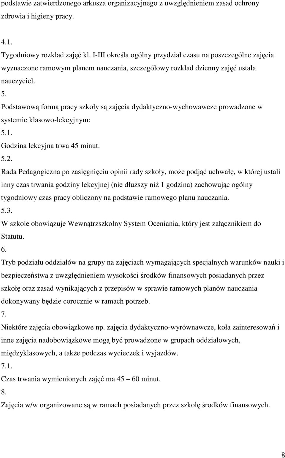 Podstawow form pracy szkoły s zajcia dydaktyczno-wychowawcze prowadzone w systemie klasowo-lekcyjnym: 5.1. Godzina lekcyjna trwa 45 minut. 5.2.