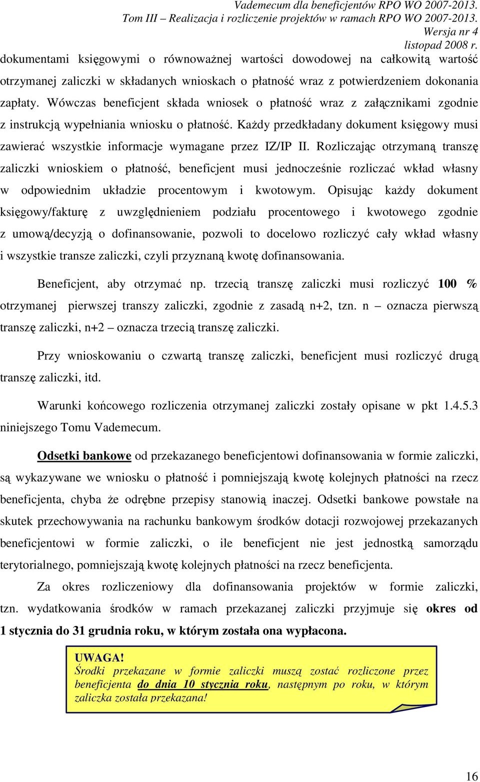 KaŜdy przedkładany dokument księgowy musi zawierać wszystkie informacje wymagane przez IZ/IP II.