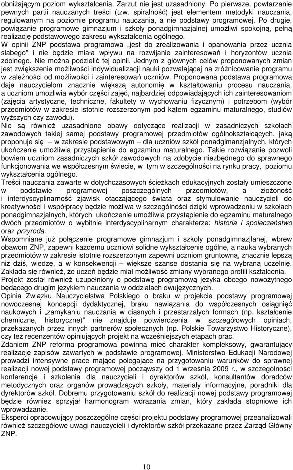 Po drugie, powiązanie programowe gimnazjum i szkoły ponadgimnazjalnej umoŝliwi spokojną, pełną realizację podstawowego zakresu wykształcenia ogólnego.