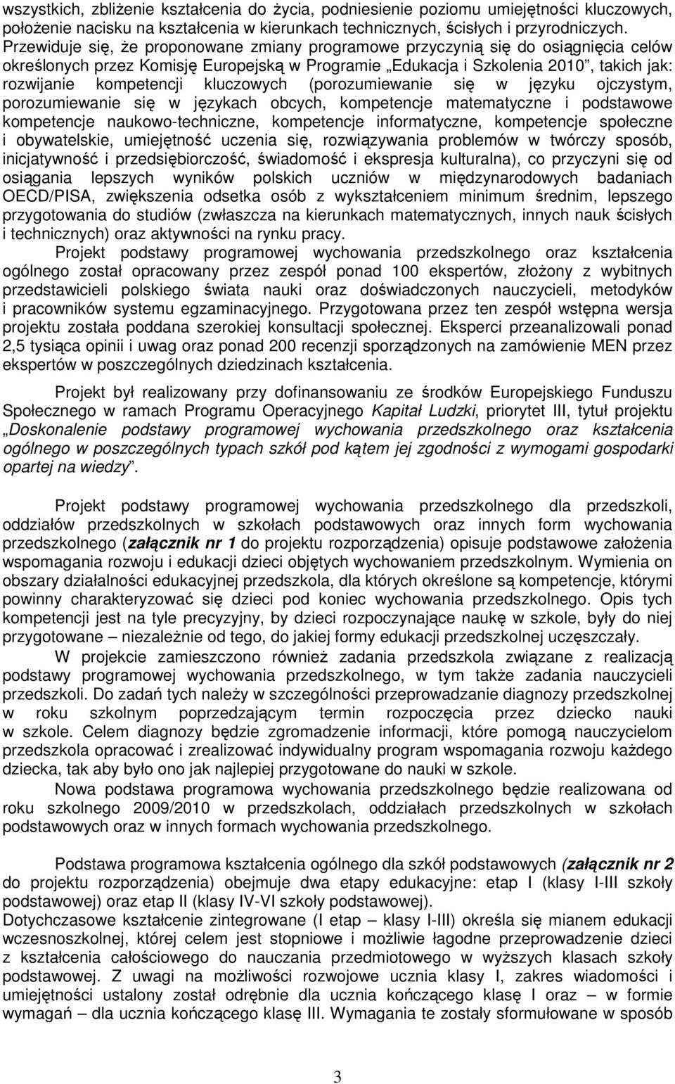 kluczowych (porozumiewanie się w języku ojczystym, porozumiewanie się w językach obcych, kompetencje matematyczne i podstawowe kompetencje naukowo-techniczne, kompetencje informatyczne, kompetencje