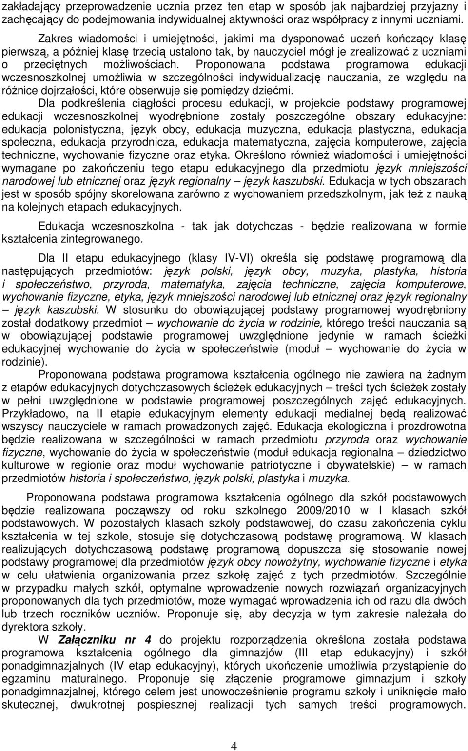 Proponowana podstawa programowa edukacji wczesnoszkolnej umoŝliwia w szczególności indywidualizację nauczania, ze względu na róŝnice dojrzałości, które obserwuje się pomiędzy dziećmi.