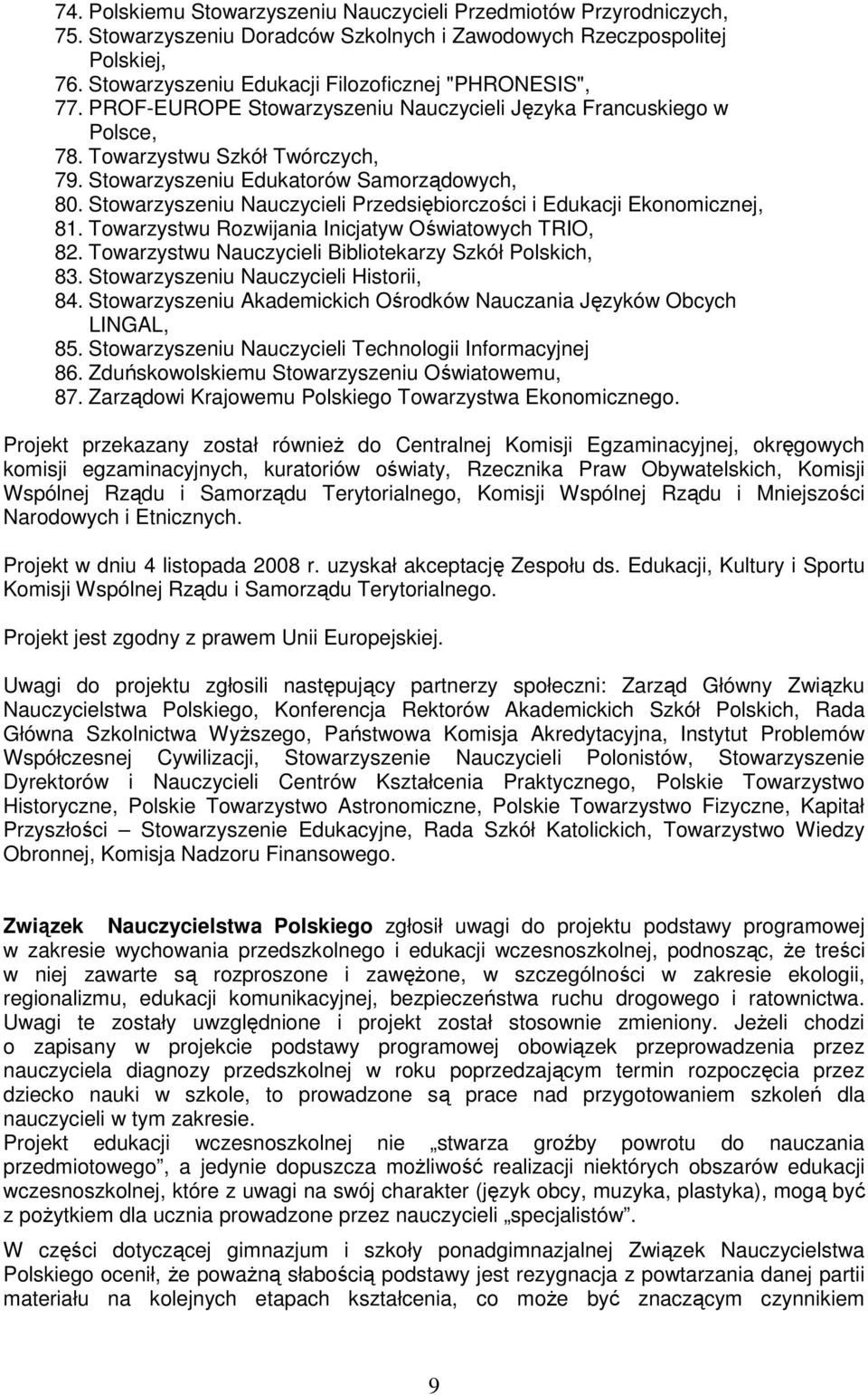 Stowarzyszeniu Edukatorów Samorządowych, 80. Stowarzyszeniu Nauczycieli Przedsiębiorczości i Edukacji Ekonomicznej, 81. Towarzystwu Rozwijania Inicjatyw Oświatowych TRIO, 82.