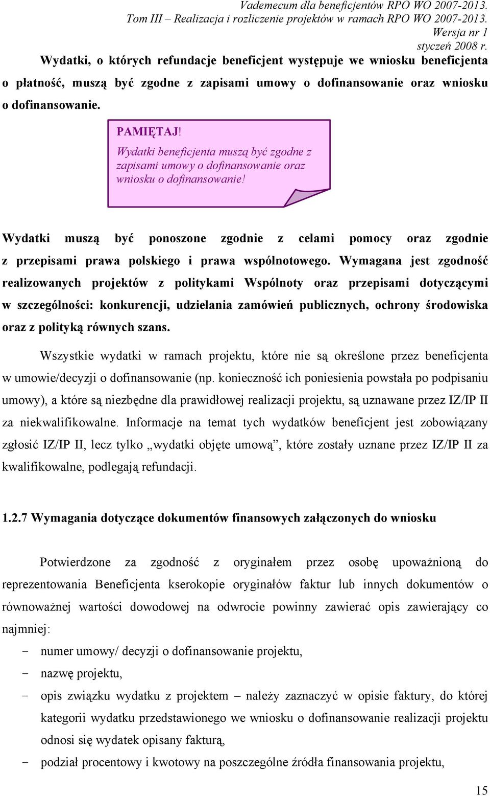 Wydatki muszą być ponoszone zgodnie z celami pomocy oraz zgodnie z przepisami prawa polskiego i prawa wspólnotowego.