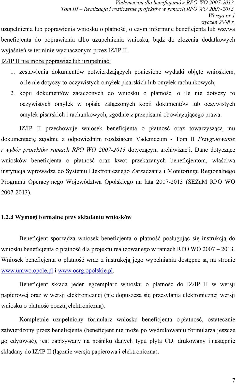 zestawienia dokumentów potwierdzających poniesione wydatki objęte wnioskiem, o ile nie dotyczy to oczywistych omyłek pisarskich lub omyłek rachunkowych; 2.