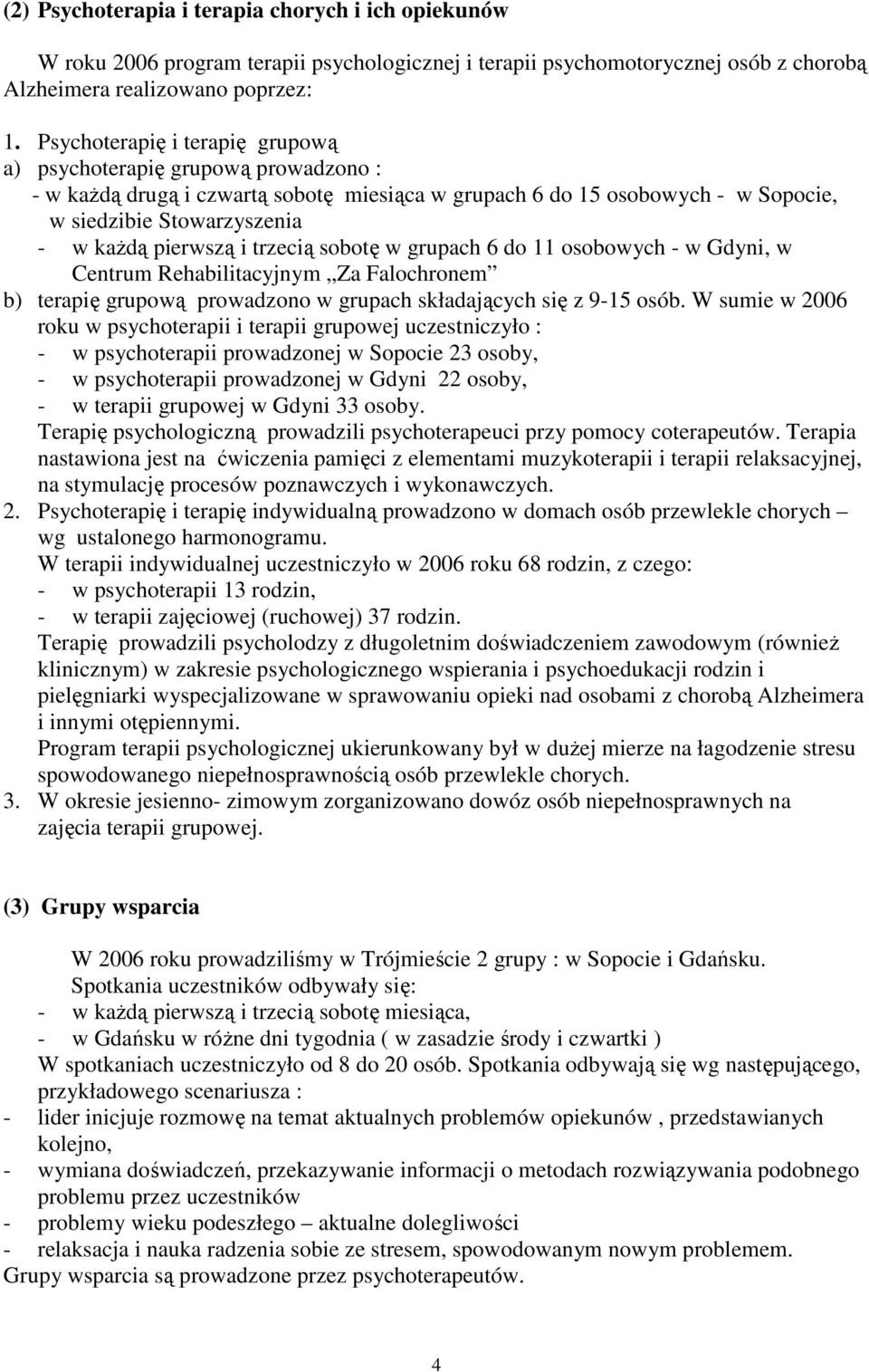 i trzecią sobotę w grupach 6 do 11 osobowych - w Gdyni, w Centrum Rehabilitacyjnym Za Falochronem b) terapię grupową prowadzono w grupach składających się z 9-15 osób.