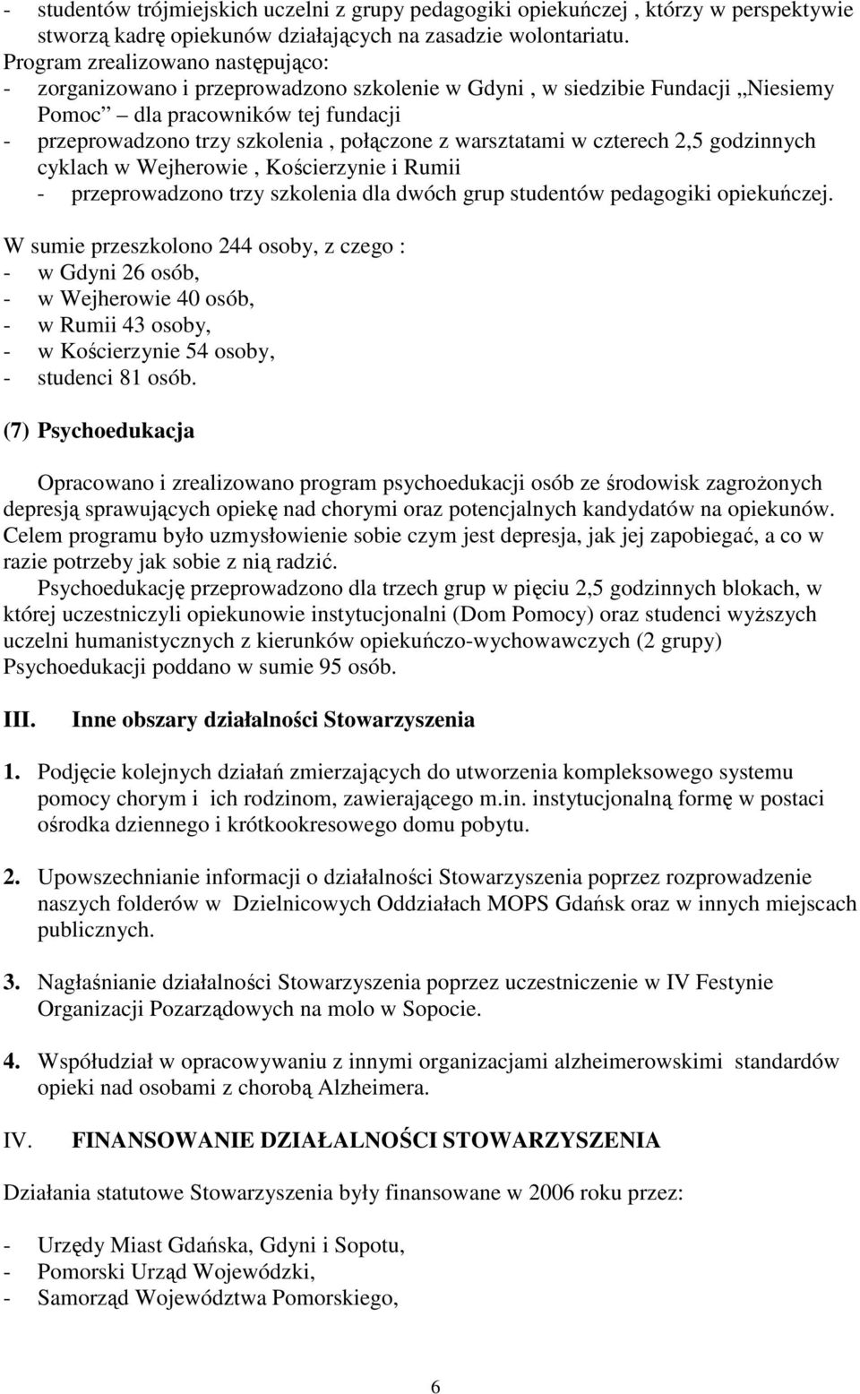 warsztatami w czterech 2,5 godzinnych cyklach w Wejherowie, Kościerzynie i Rumii - przeprowadzono trzy szkolenia dla dwóch grup studentów pedagogiki opiekuńczej.