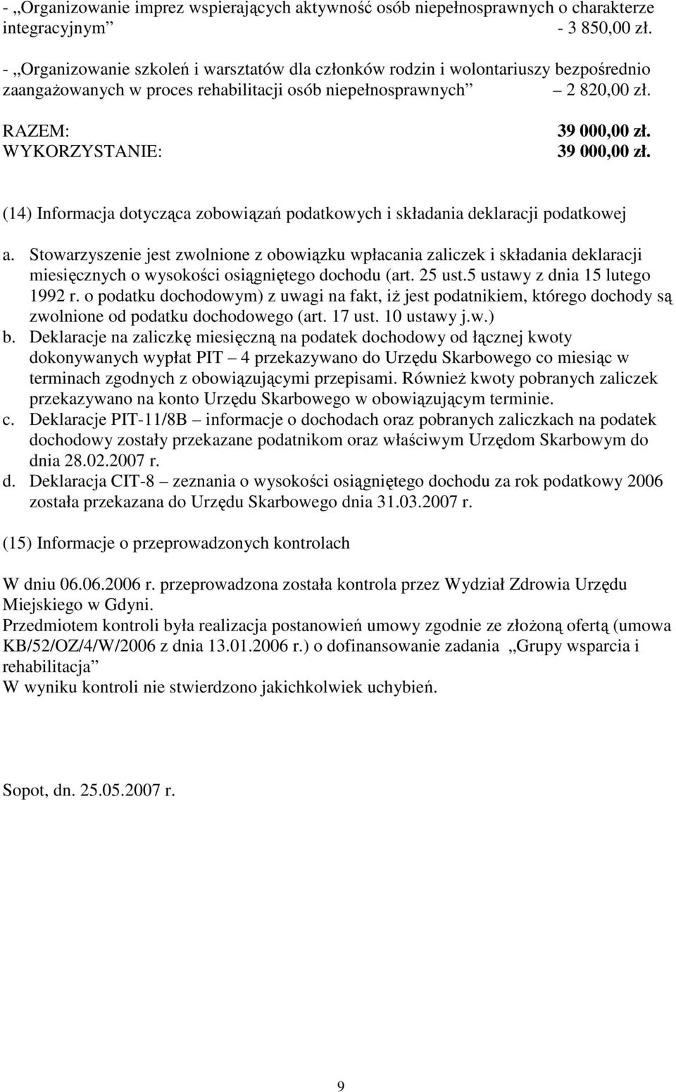39 000,00 zł. (14) Informacja dotycząca zobowiązań podatkowych i składania deklaracji podatkowej a.