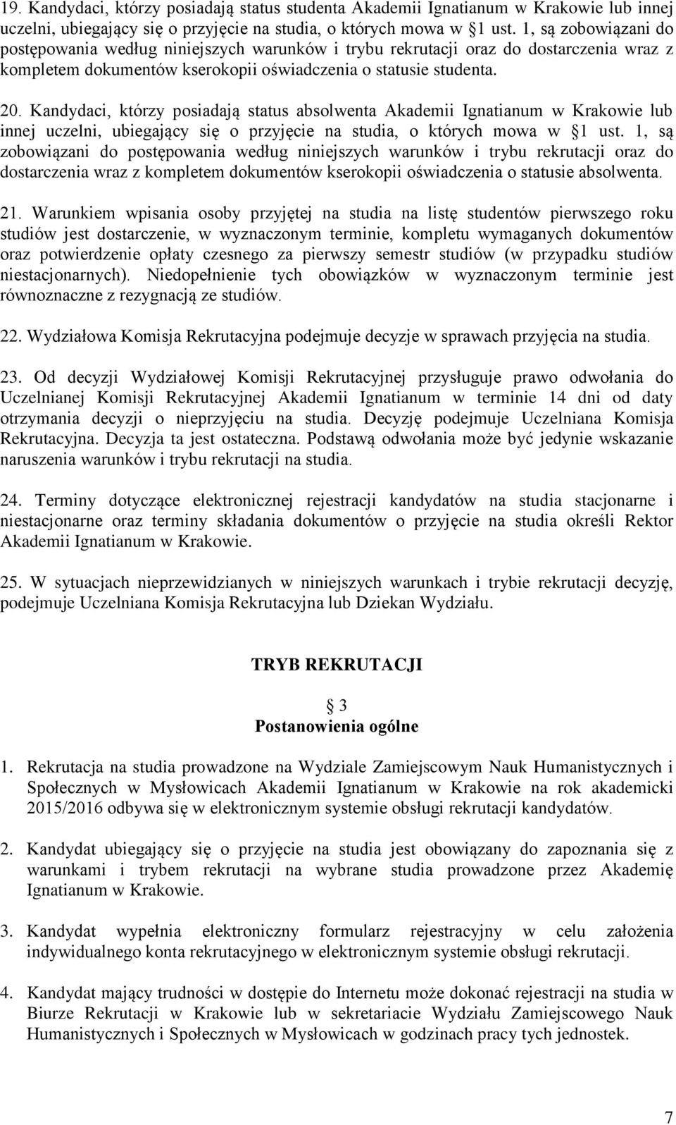 Kandydaci, którzy posiadają status absolwenta Akademii Ignatianum w Krakowie lub innej uczelni, ubiegający się o przyjęcie na studia, o których mowa w 1 ust.