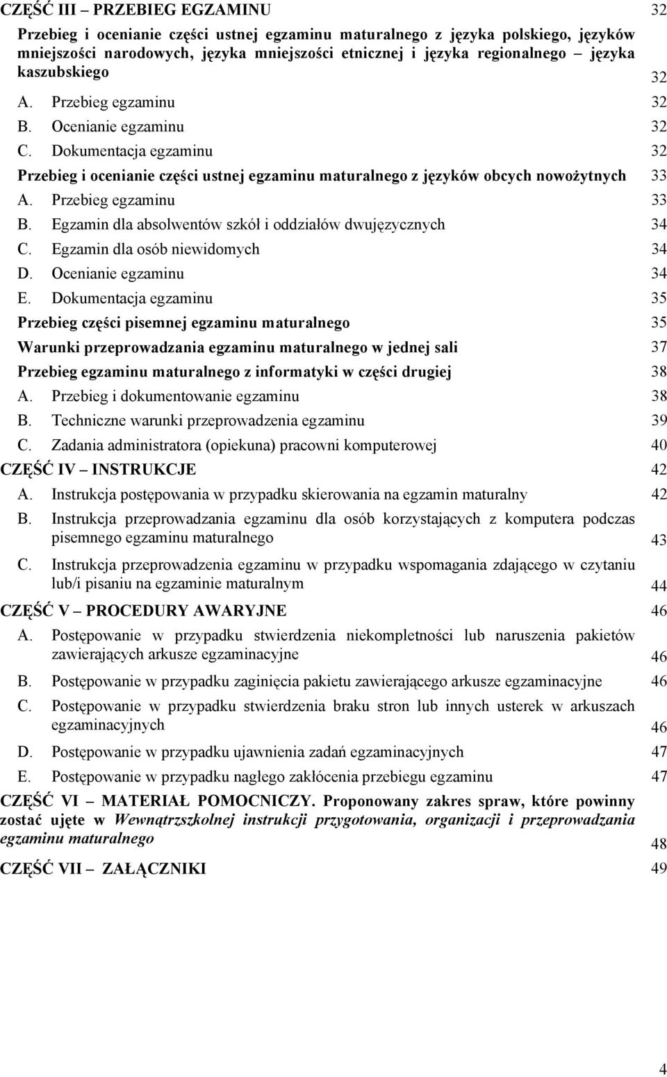 Przebieg egzaminu 33 B. Egzamin dla absolwentów szkół i oddziałów dwujęzycznych 34 C. Egzamin dla osób niewidomych 34 D. Ocenianie egzaminu 34 E.