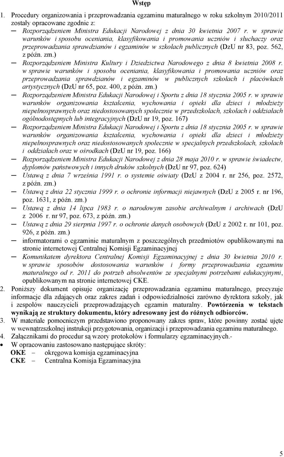 ) Rozporządzeniem Ministra Kultury i Dziedzictwa Narodowego z dnia 8 kwietnia 2008 r.