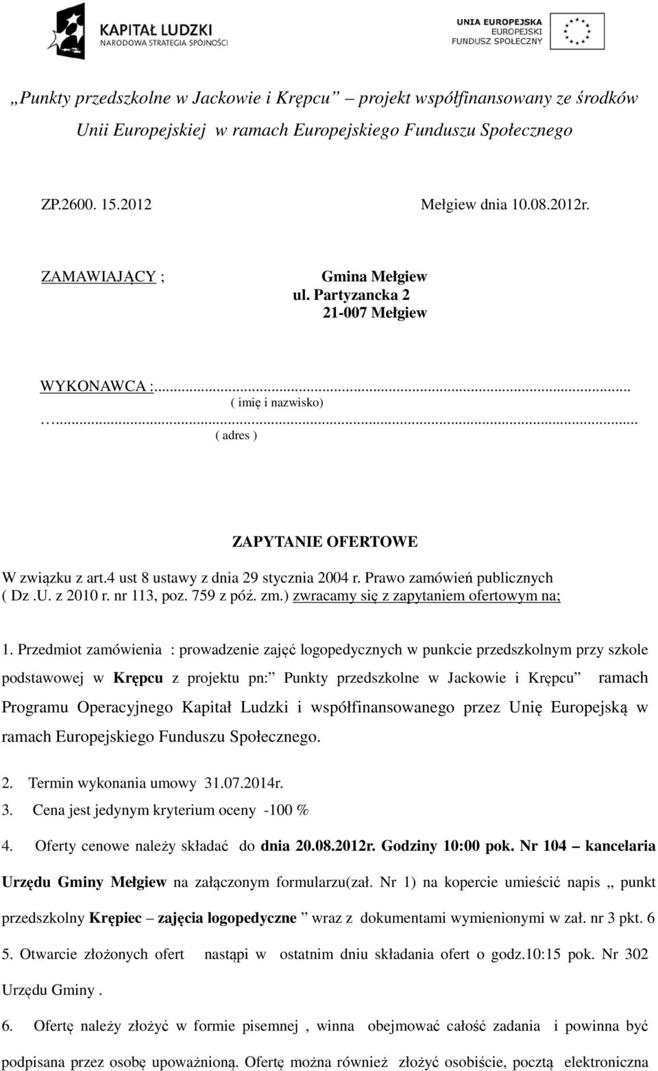 Przedmiot zamówienia : prowadzenie zajęć logopedycznych w punkcie przedszkolnym przy szkole podstawowej w Krępcu z projektu pn: Punkty przedszkolne w Jackowie i Krępcu ramach Programu Operacyjnego