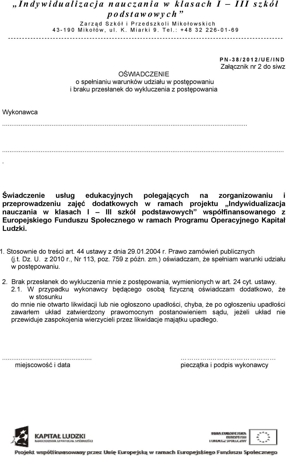 Europejskiego Funduszu Społecznego w ramach Programu Operacyjnego Kapitał Ludzki. 1. Stosownie do treści art. 44 ustawy z dnia 29.01.2004 r. Prawo zamówień publicznych (j.t. Dz. U. z 2010 r.