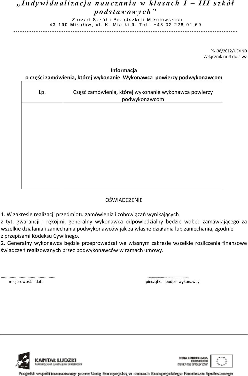 gwarancji i rękojmi, generalny wykonawca odpowiedzialny będzie wobec zamawiającego za wszelkie działania i zaniechania podwykonawców jak za własne działania lub zaniechania,