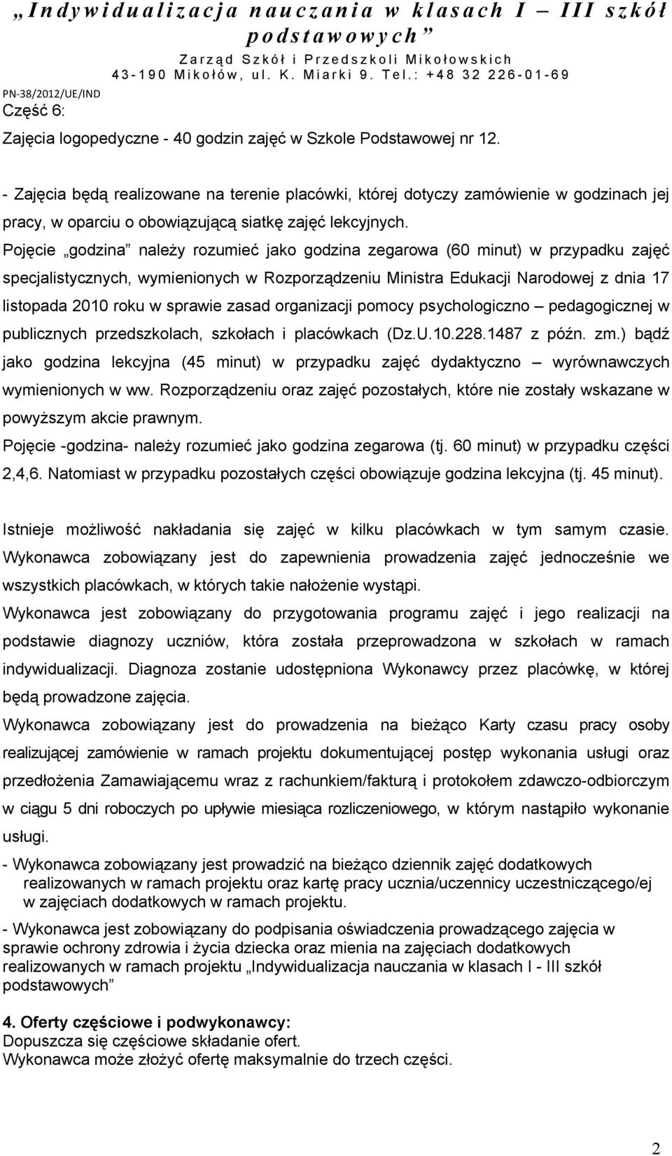 Pojęcie godzina należy rozumieć jako godzina zegarowa (60 minut) w przypadku zajęć specjalistycznych, wymienionych w Rozporządzeniu Ministra Edukacji Narodowej z dnia 17 listopada 2010 roku w sprawie