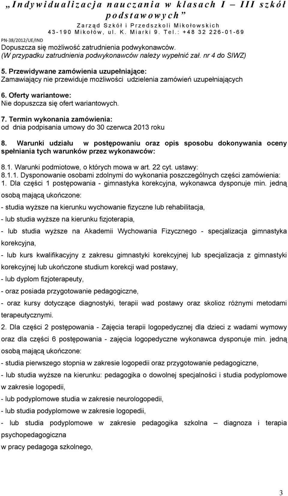Termin wykonania zamówienia: od dnia podpisania umowy do 30 czerwca 2013 roku 8. Warunki udziału w postępowaniu oraz opis sposobu dokonywania oceny spełniania tych warunków przez wykonawców: 8.1. Warunki podmiotowe, o których mowa w art.