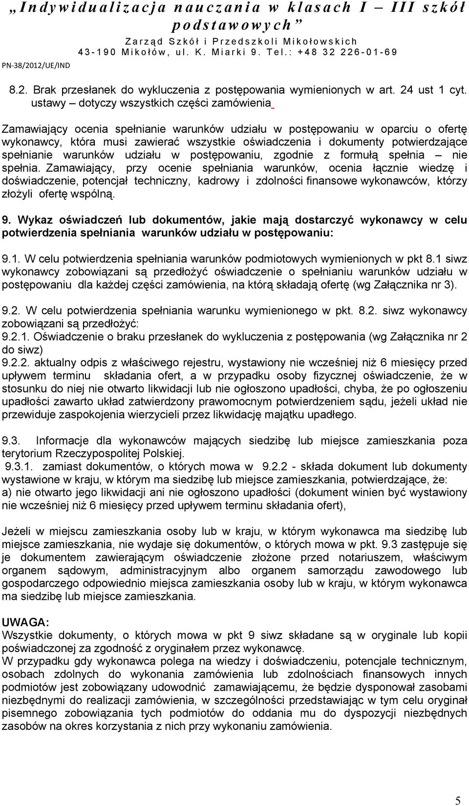 potwierdzające spełnianie warunków udziału w postępowaniu, zgodnie z formułą spełnia nie spełnia.