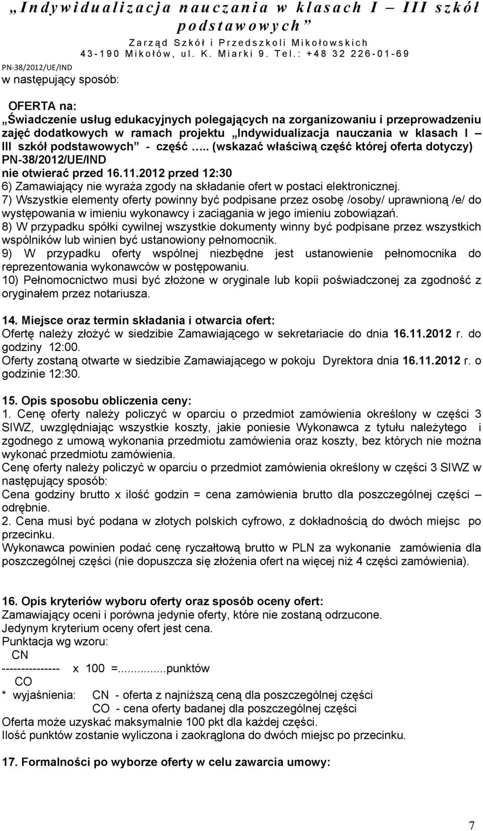2012 przed 12:30 6) Zamawiający nie wyraża zgody na składanie ofert w postaci elektronicznej.