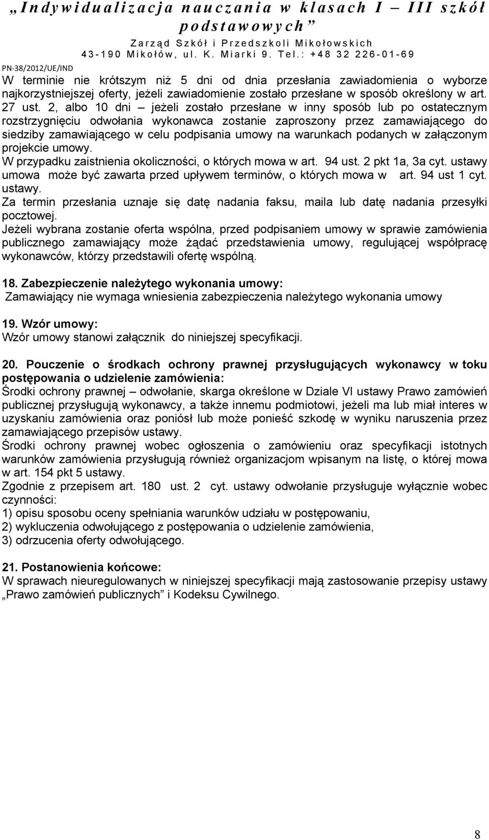 na warunkach podanych w załączonym projekcie umowy. W przypadku zaistnienia okoliczności, o których mowa w art. 94 ust. 2 pkt 1a, 3a cyt.