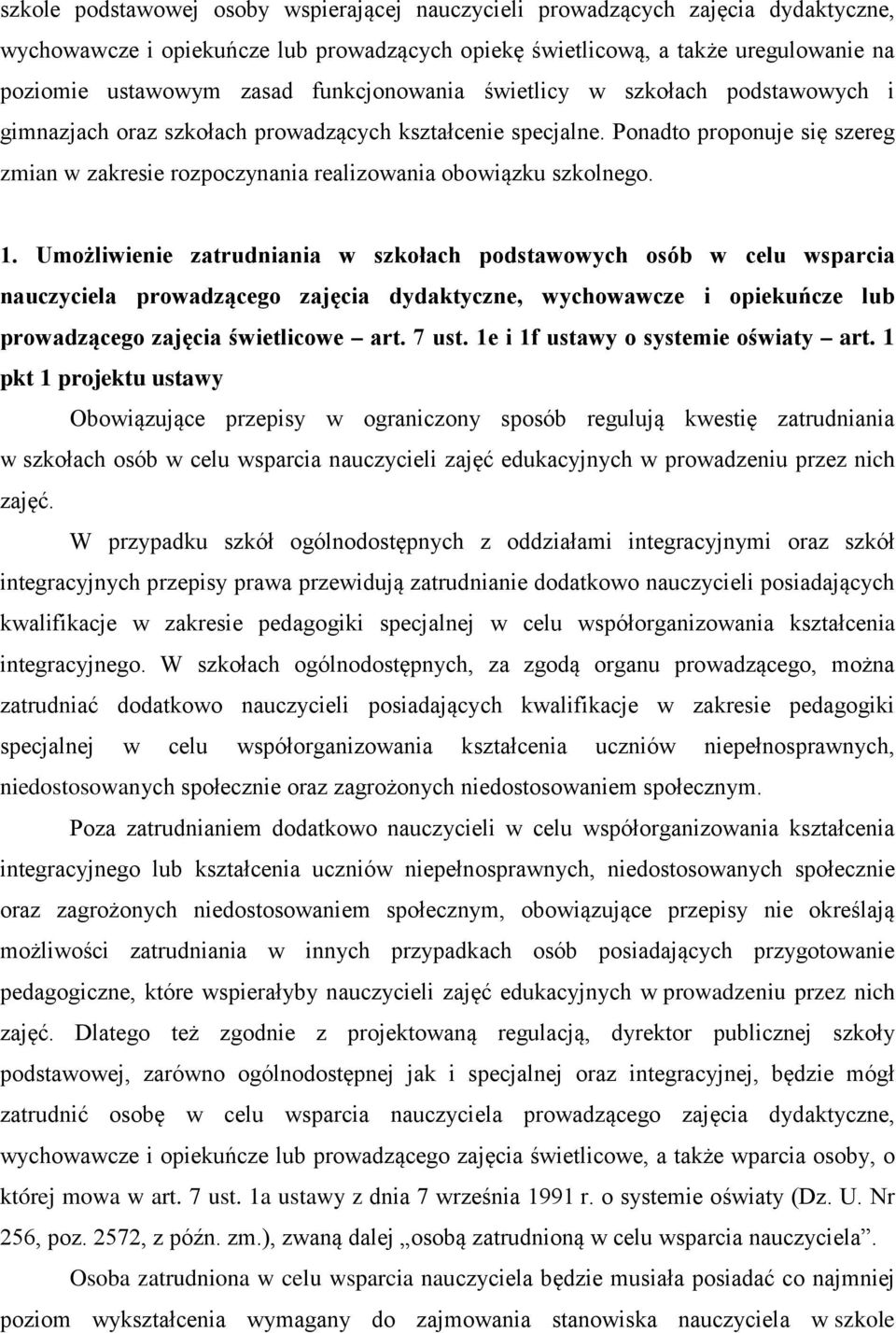 Ponadto proponuje się szereg zmian w zakresie rozpoczynania realizowania obowiązku szkolnego. 1.