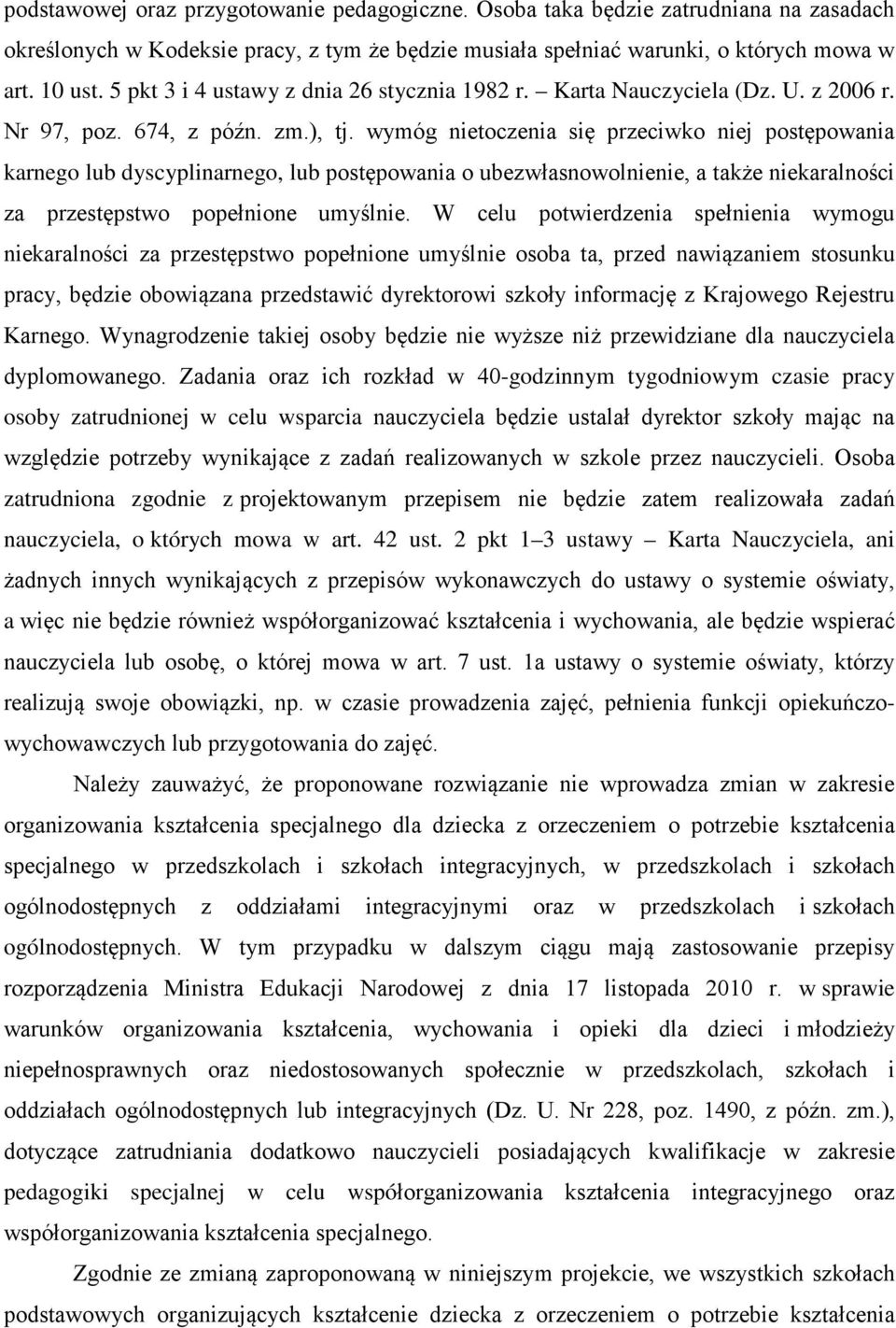 wymóg nietoczenia się przeciwko niej postępowania karnego lub dyscyplinarnego, lub postępowania o ubezwłasnowolnienie, a także niekaralności za przestępstwo popełnione umyślnie.