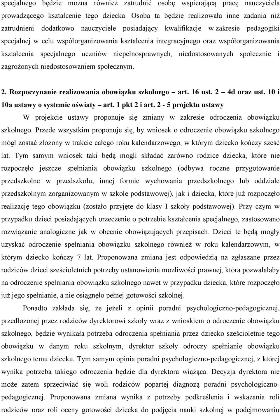 współorganizowania kształcenia specjalnego uczniów niepełnosprawnych, niedostosowanych społecznie i zagrożonych niedostosowaniem społecznym. 2. Rozpoczynanie realizowania obowiązku szkolnego art.