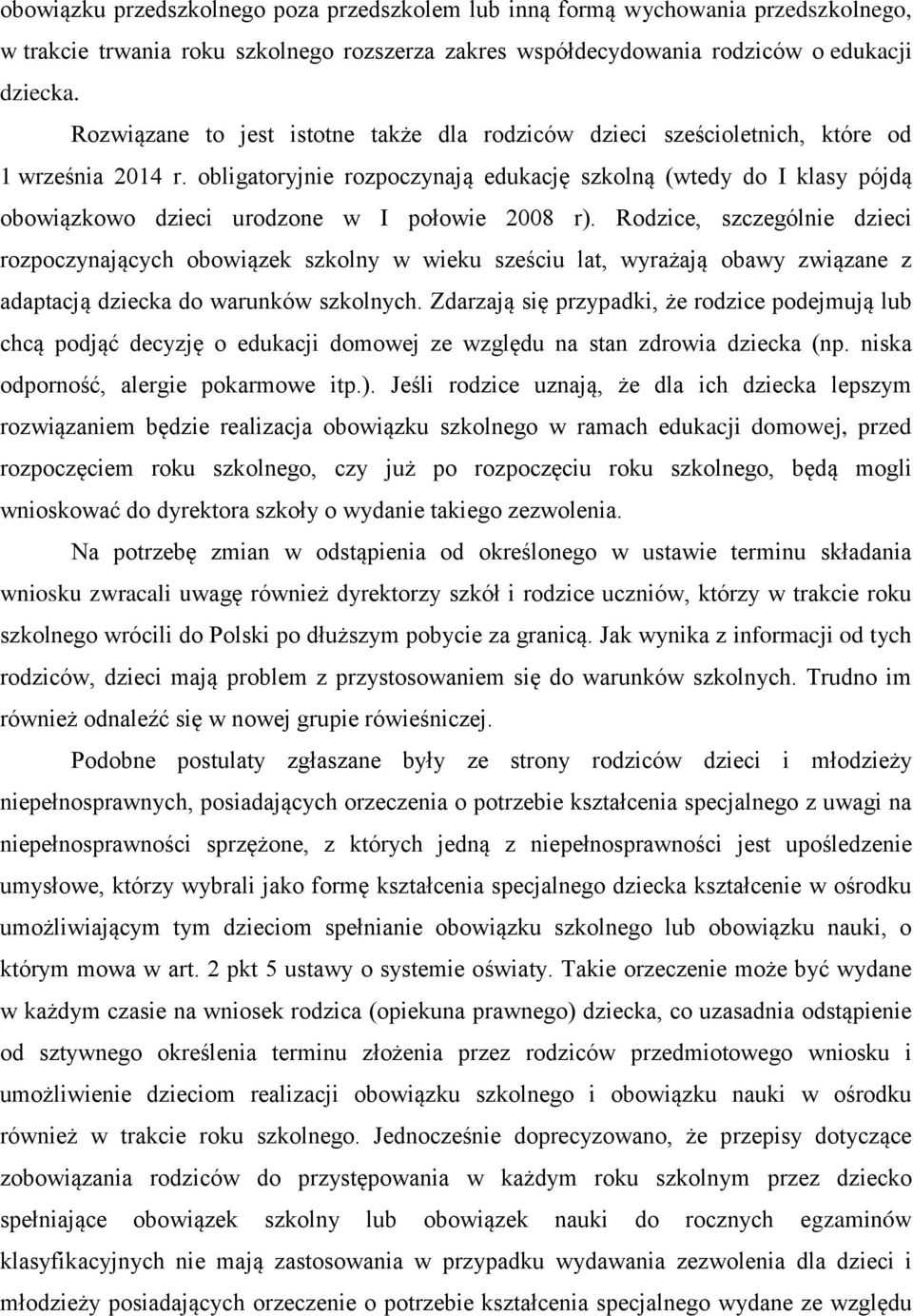 obligatoryjnie rozpoczynają edukację szkolną (wtedy do I klasy pójdą obowiązkowo dzieci urodzone w I połowie 2008 r).