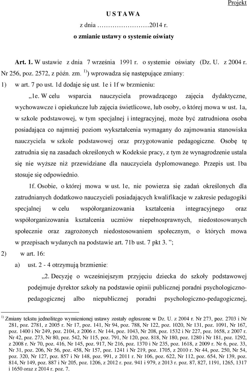 1a, w szkole podstawowej, w tym specjalnej i integracyjnej, może być zatrudniona osoba posiadająca co najmniej poziom wykształcenia wymagany do zajmowania stanowiska nauczyciela w szkole podstawowej