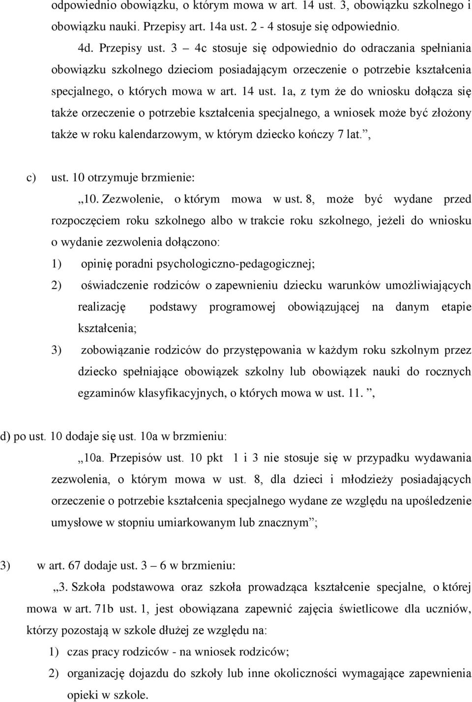 1a, z tym że do wniosku dołącza się także orzeczenie o potrzebie kształcenia specjalnego, a wniosek może być złożony także w roku kalendarzowym, w którym dziecko kończy 7 lat., c) ust.