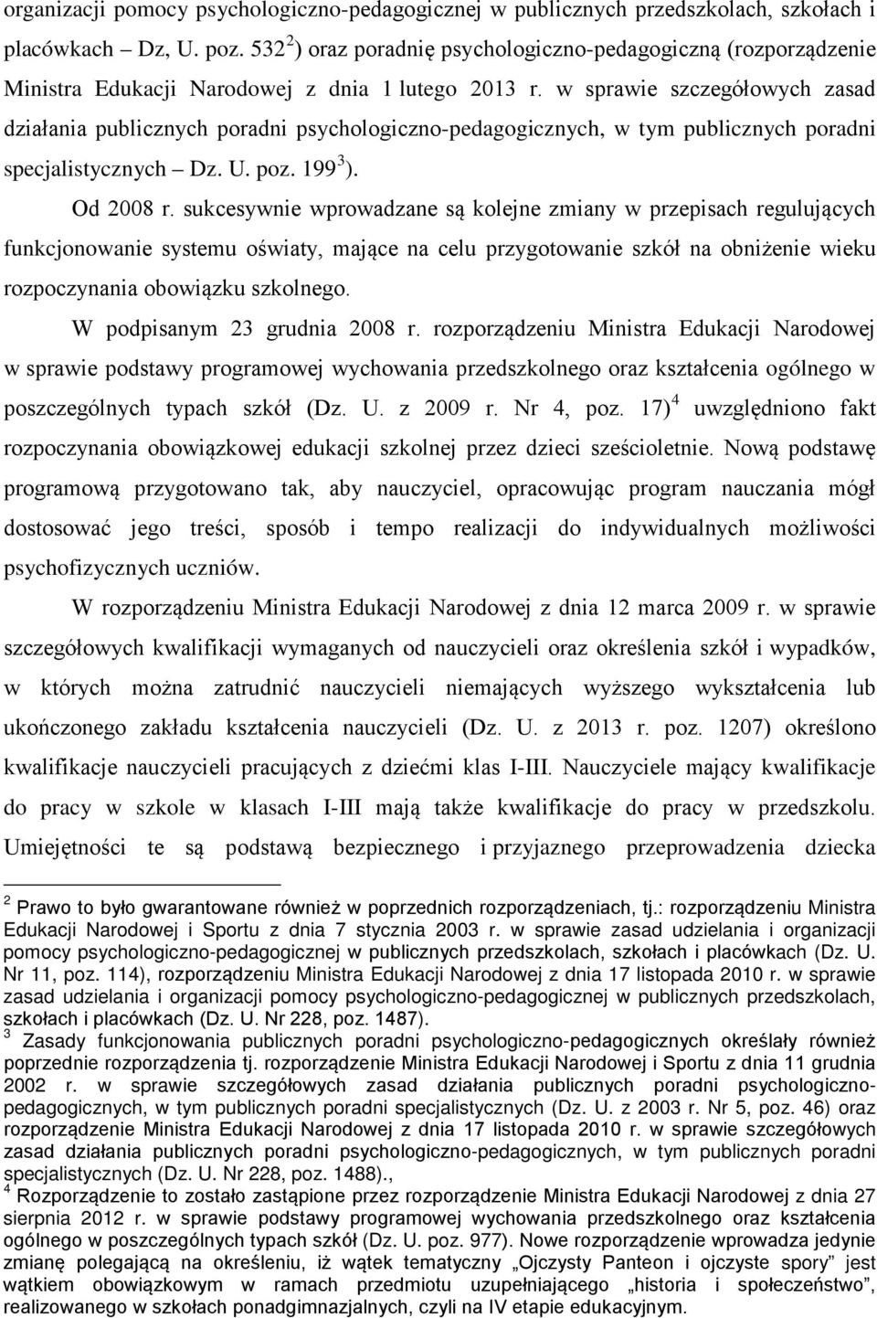 w sprawie szczegółowych zasad działania publicznych poradni psychologiczno-pedagogicznych, w tym publicznych poradni specjalistycznych Dz. U. poz. 199 3 ). Od 2008 r.