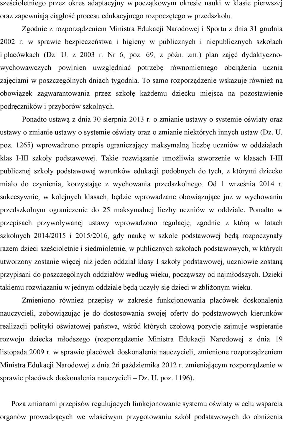 Nr 6, poz. 69, z późn. zm.) plan zajęć dydaktycznowychowawczych powinien uwzględniać potrzebę równomiernego obciążenia ucznia zajęciami w poszczególnych dniach tygodnia.