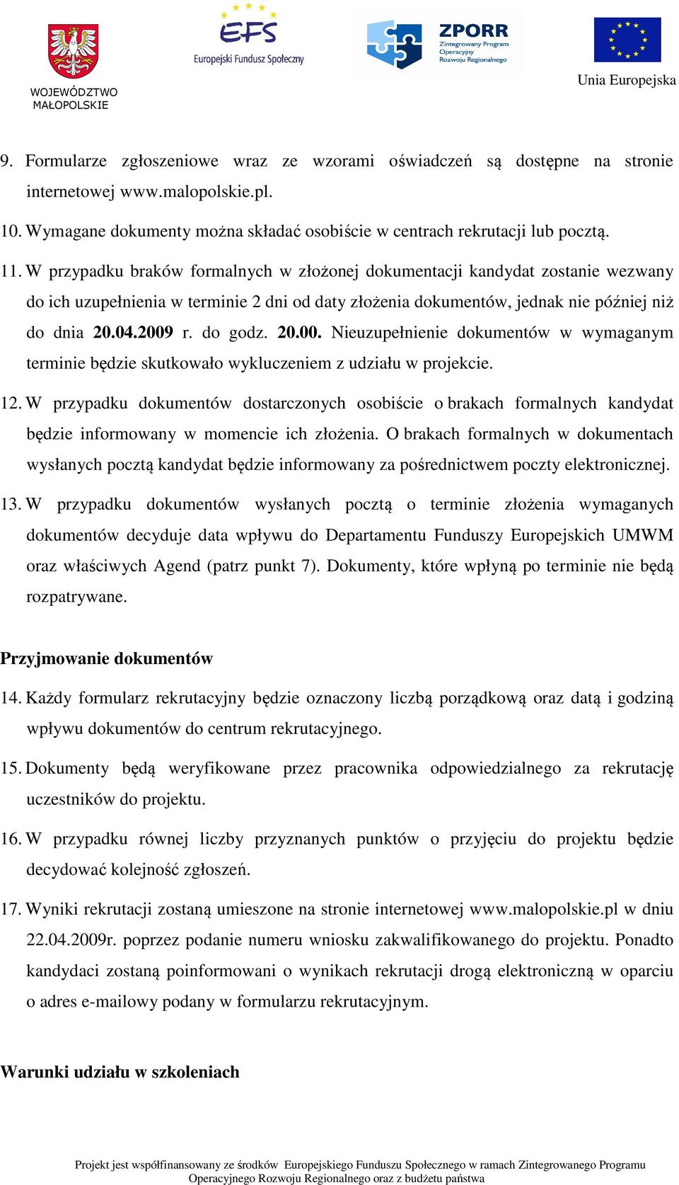 20.00. Nieuzupełnienie dokumentów w wymaganym terminie będzie skutkowało wykluczeniem z udziału w projekcie. 12.