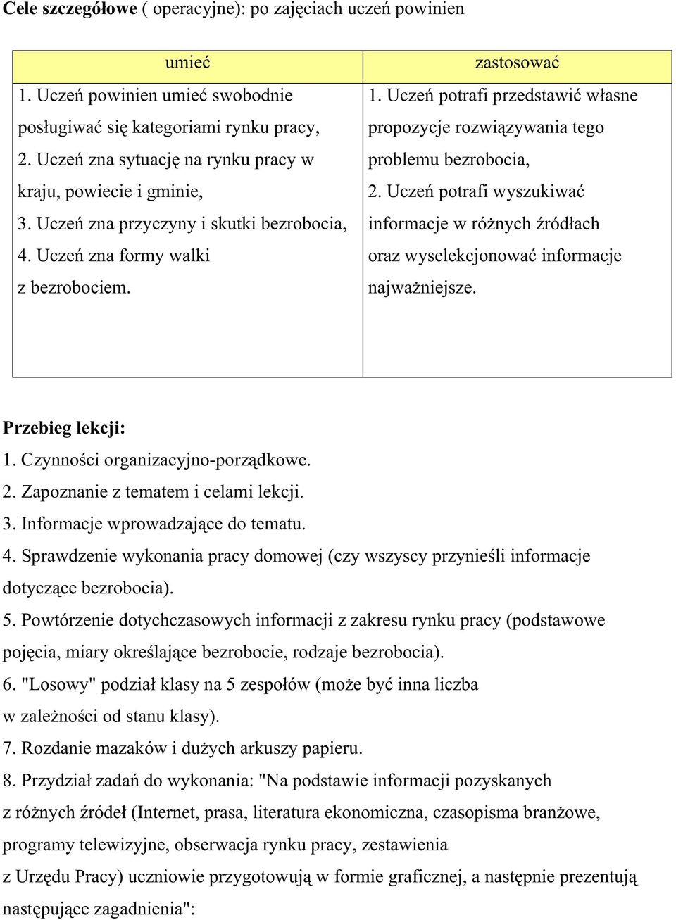 Ucze potrafi wyszukiwa informacje w ró nych ródłach oraz wyselekcjonowa informacje najwa niejsze. Przebieg lekcji: 1. Czynno ci organizacyjno-porz dkowe. 2. Zapoznanie z tematem i celami lekcji. 3.