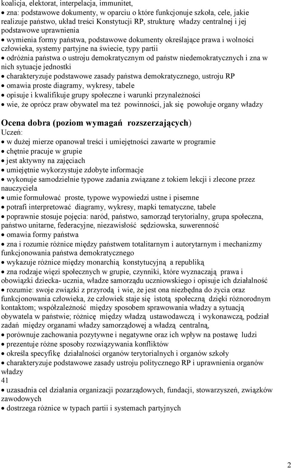 państw niedemokratycznych i zna w nich sytuacje jednostki charakteryzuje podstawowe zasady państwa demokratycznego, ustroju RP omawia proste diagramy, wykresy, tabele opisuje i kwalifikuje grupy