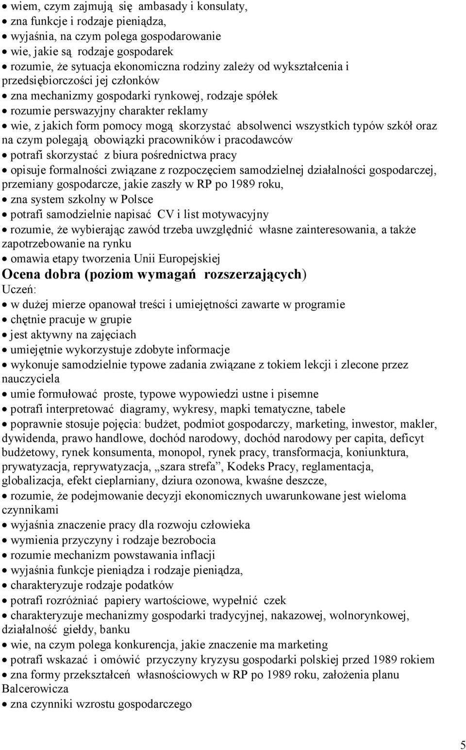 wszystkich typów szkół oraz na czym polegają obowiązki pracowników i pracodawców potrafi skorzystać z biura pośrednictwa pracy opisuje formalności związane z rozpoczęciem samodzielnej działalności