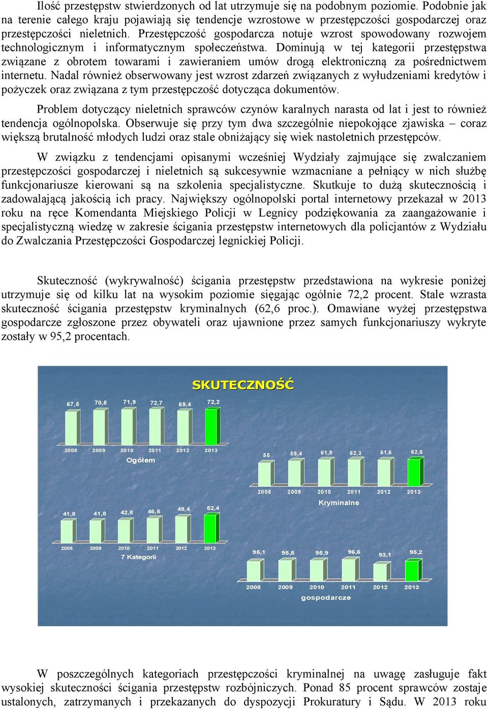 Przestępczość gospodarcza notuje wzrost spowodowany rozwojem technologicznym i informatycznym społeczeństwa.