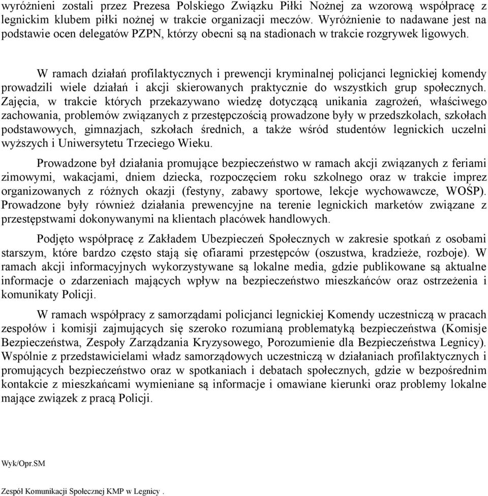 W ramach działań profilaktycznych i prewencji kryminalnej policjanci legnickiej komendy prowadzili wiele działań i akcji skierowanych praktycznie do wszystkich grup społecznych.