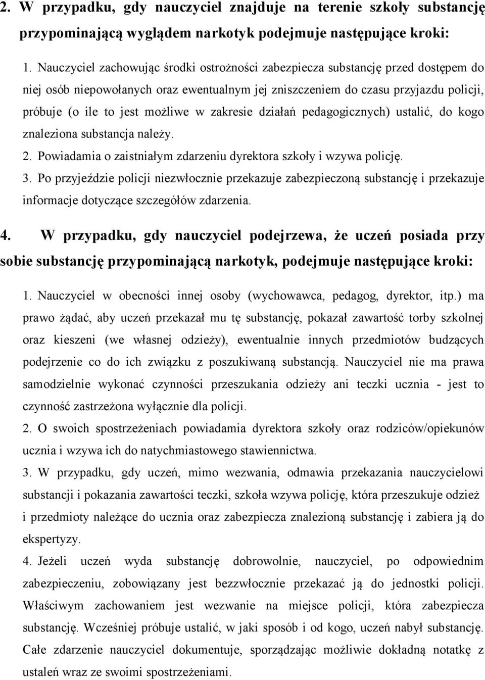 w zakresie działań pedagogicznych) ustalić, do kogo znaleziona substancja należy. 2. Powiadamia o zaistniałym zdarzeniu dyrektora szkoły i wzywa policję. 3.