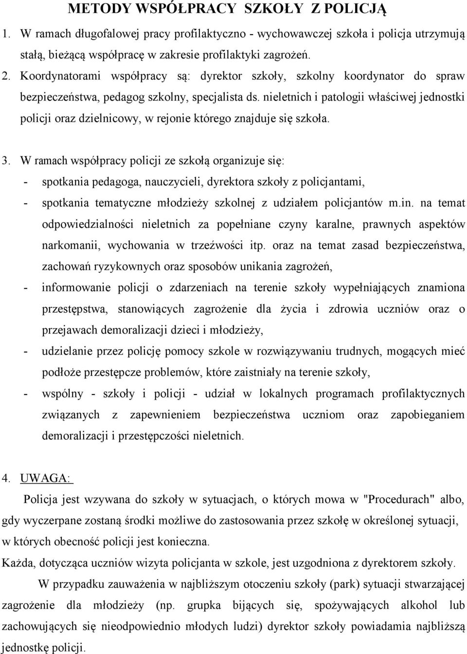 nieletnich i patologii właściwej jednostki policji oraz dzielnicowy, w rejonie którego znajduje się szkoła. 3.