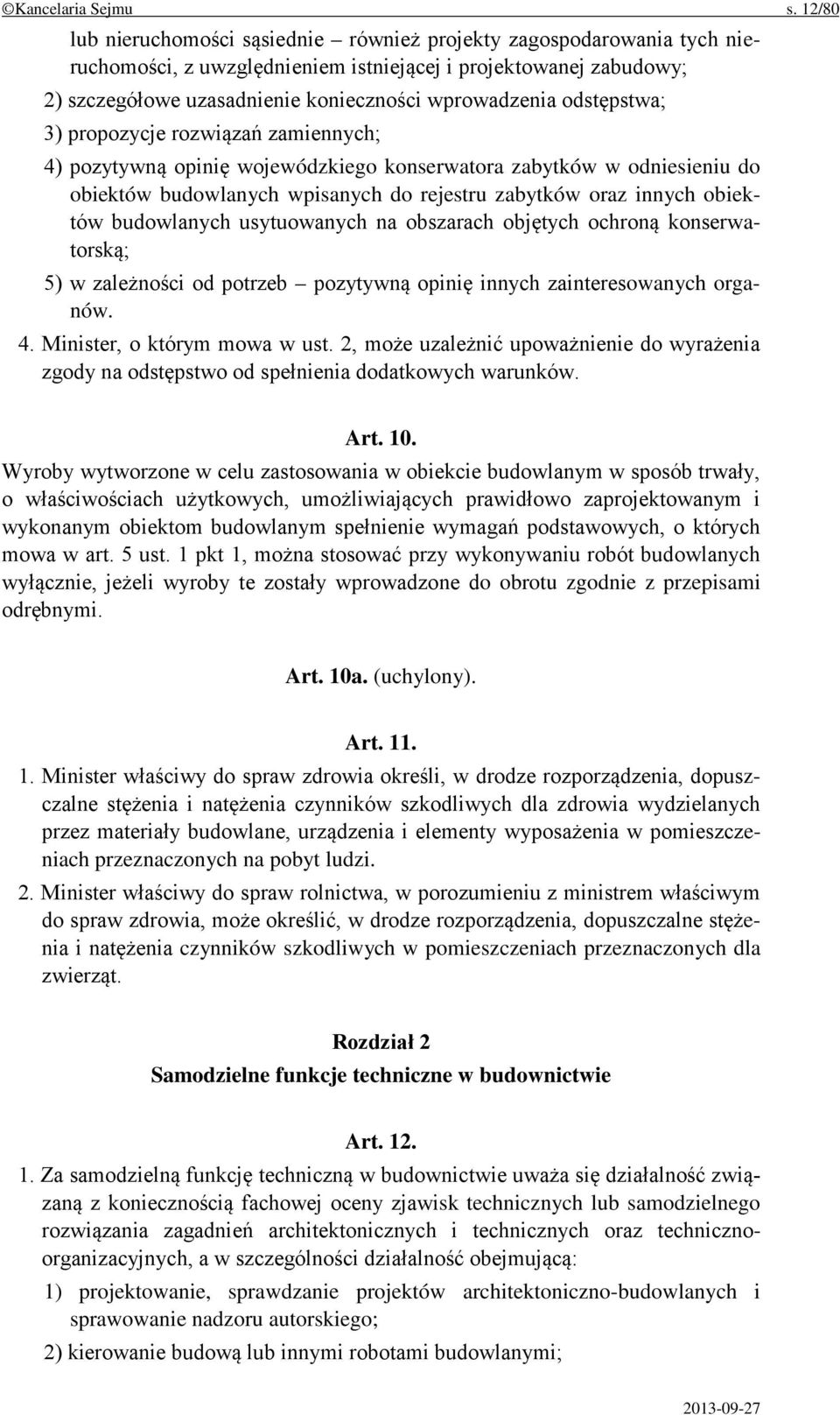 odstępstwa; 3) propozycje rozwiązań zamiennych; 4) pozytywną opinię wojewódzkiego konserwatora zabytków w odniesieniu do obiektów budowlanych wpisanych do rejestru zabytków oraz innych obiektów