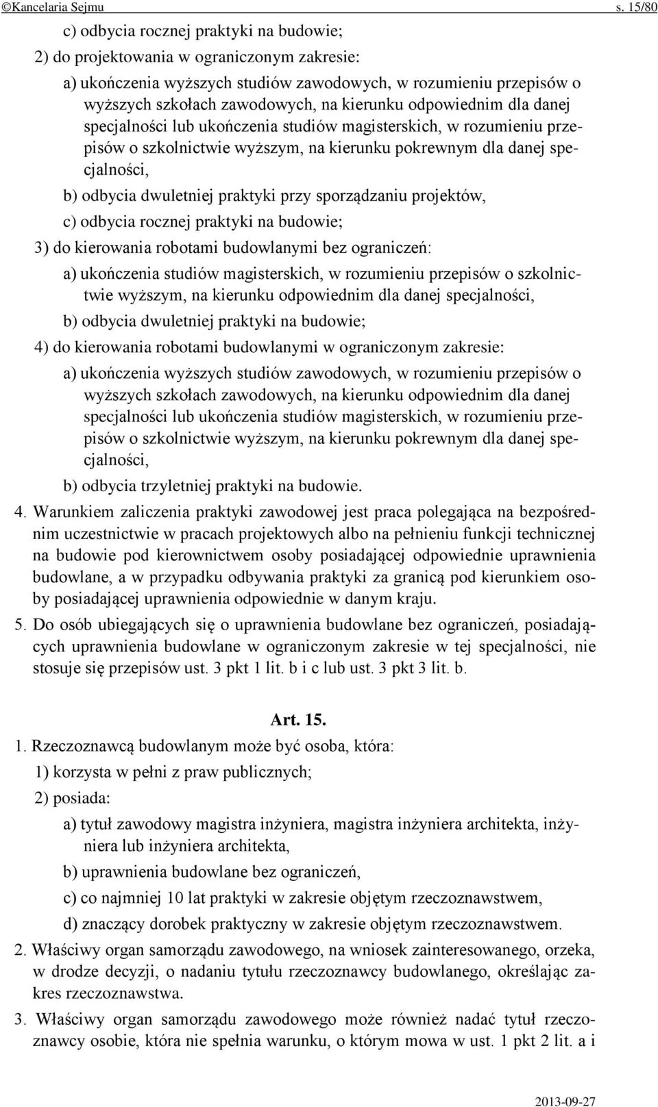 kierunku odpowiednim dla danej specjalności lub ukończenia studiów magisterskich, w rozumieniu przepisów o szkolnictwie wyższym, na kierunku pokrewnym dla danej specjalności, b) odbycia dwuletniej