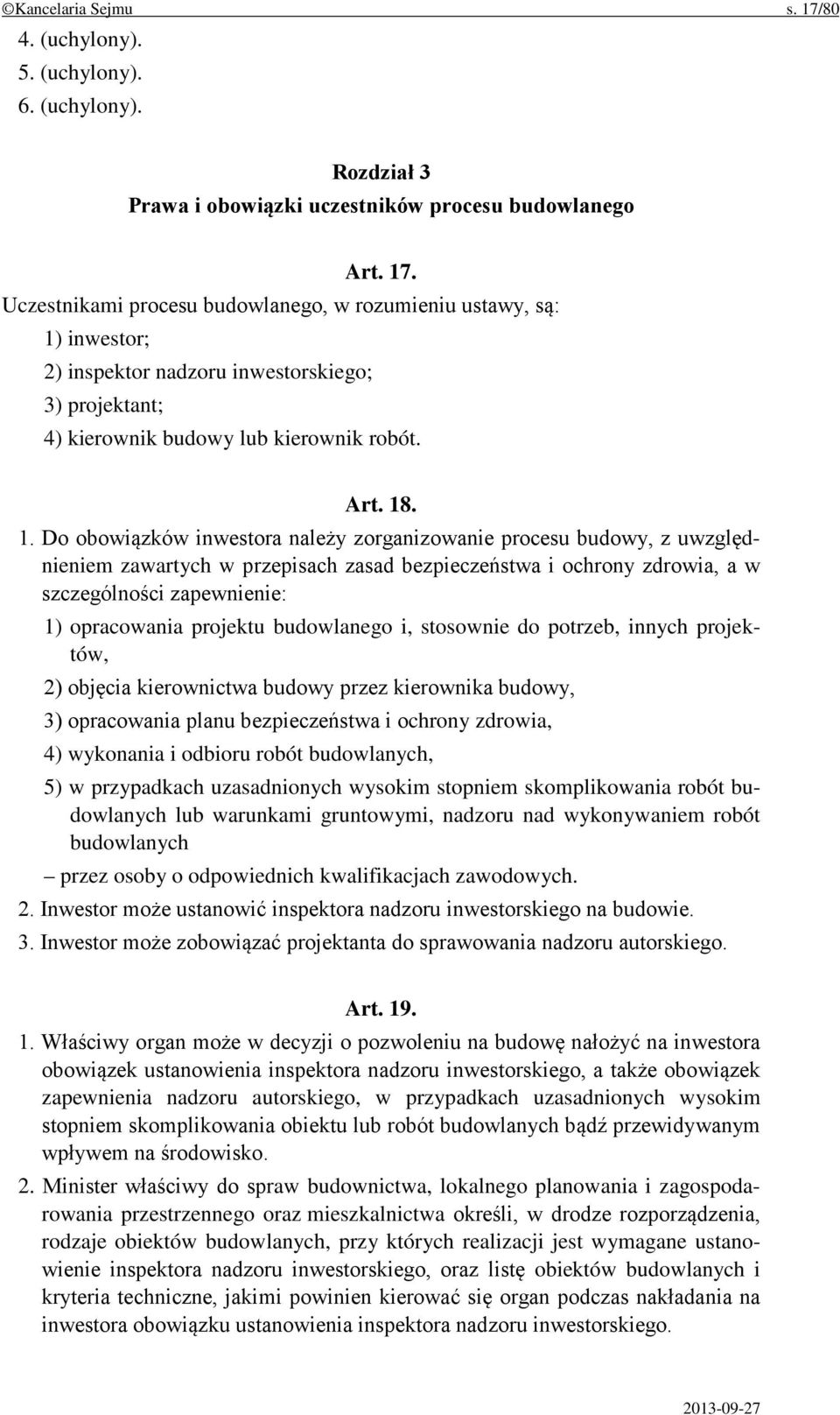 . 1. Do obowiązków inwestora należy zorganizowanie procesu budowy, z uwzględnieniem zawartych w przepisach zasad bezpieczeństwa i ochrony zdrowia, a w szczególności zapewnienie: 1) opracowania