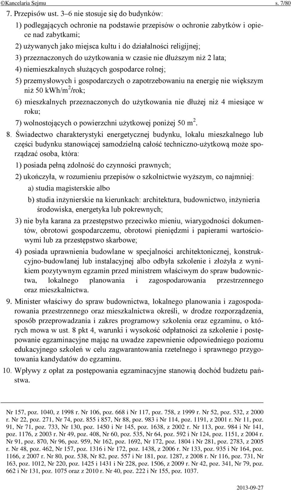 przeznaczonych do użytkowania w czasie nie dłuższym niż 2 lata; 4) niemieszkalnych służących gospodarce rolnej; 5) przemysłowych i gospodarczych o zapotrzebowaniu na energię nie większym niż 50 kwh/m