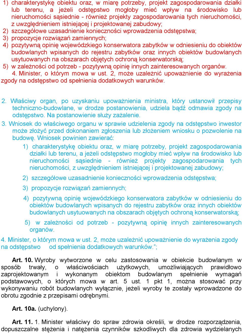 pozytywną opinię wojewódzkiego konserwatora zabytków w odniesieniu do obiektów budowlanych wpisanych do rejestru zabytków oraz innych obiektów budowlanych usytuowanych na obszarach objętych ochroną