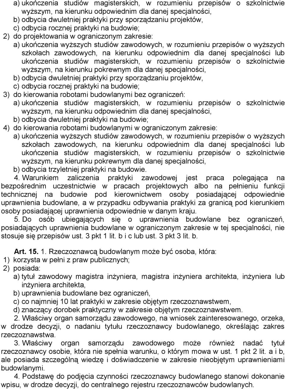 odpowiednim dla danej specjalności lub ukończenia studiów magisterskich, w rozumieniu przepisów o szkolnictwie wyższym, na kierunku pokrewnym dla danej specjalności, b) odbycia dwuletniej praktyki