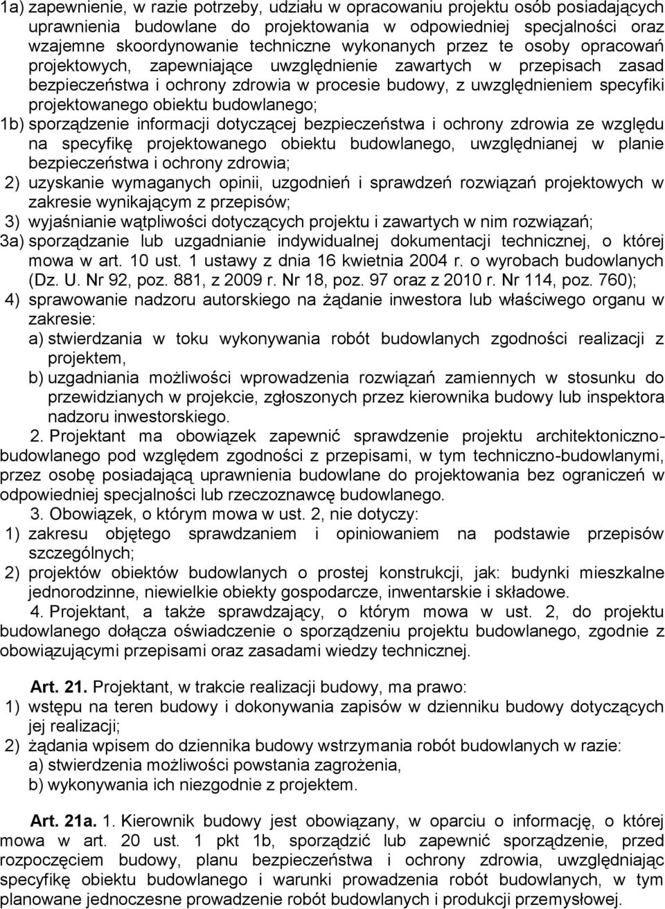 obiektu budowlanego; 1b) sporządzenie informacji dotyczącej bezpieczeństwa i ochrony zdrowia ze względu na specyfikę projektowanego obiektu budowlanego, uwzględnianej w planie bezpieczeństwa i