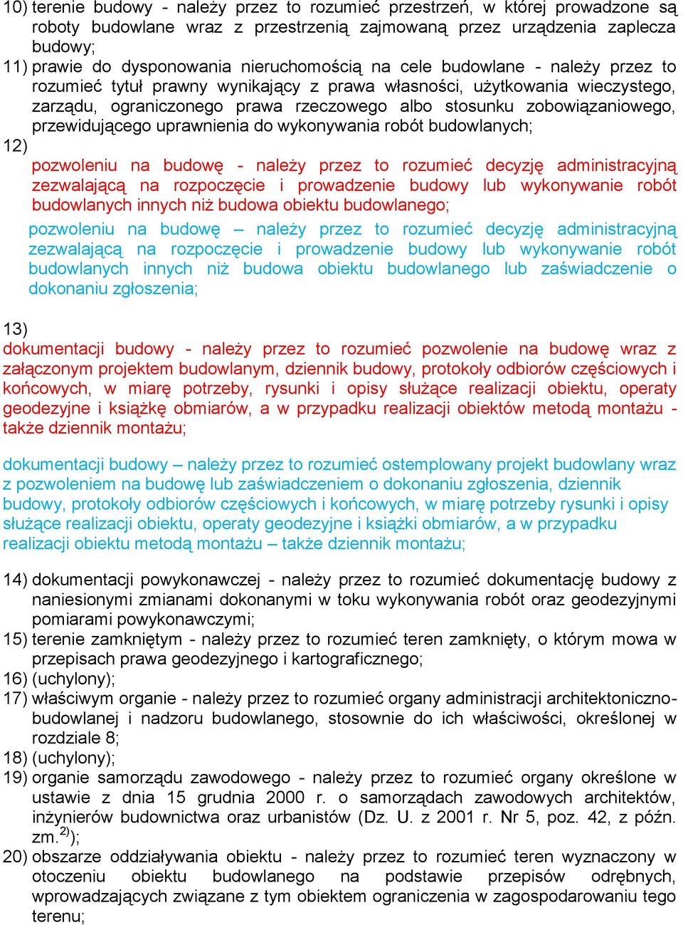 przewidującego uprawnienia do wykonywania robót budowlanych; 12) pozwoleniu na budowę - należy przez to rozumieć decyzję administracyjną zezwalającą na rozpoczęcie i prowadzenie budowy lub