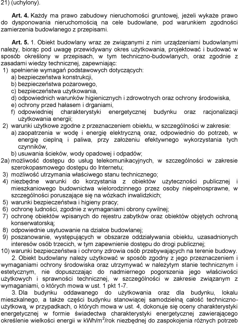 Obiekt budowlany wraz ze związanymi z nim urządzeniami budowlanymi należy, biorąc pod uwagę przewidywany okres użytkowania, projektować i budować w sposób określony w przepisach, w tym