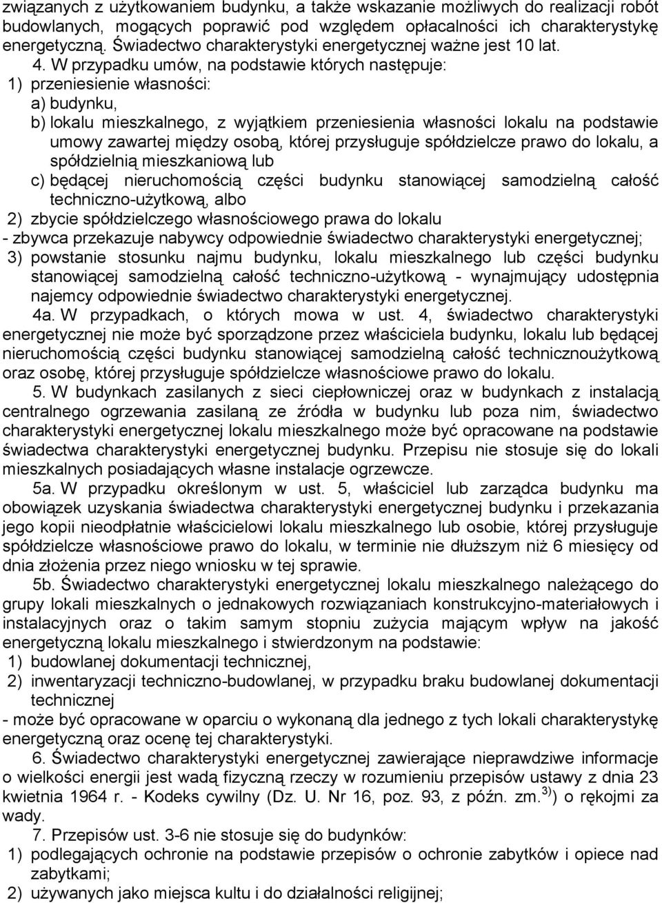 W przypadku umów, na podstawie których następuje: 1) przeniesienie własności: a) budynku, b) lokalu mieszkalnego, z wyjątkiem przeniesienia własności lokalu na podstawie umowy zawartej między osobą,